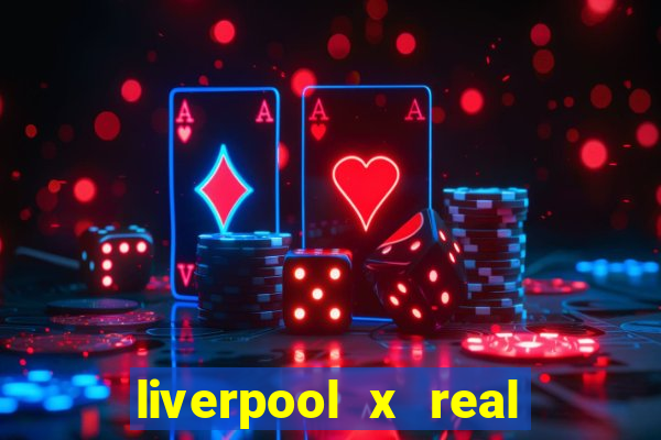 liverpool x real madrid ao vivo futemax